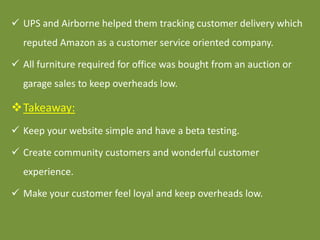  UPS and Airborne helped them tracking customer delivery which
reputed Amazon as a customer service oriented company.
 A...