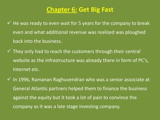 Chapter 6: Get Big Fast
 He was ready to even wait for 5 years for the company to break
even and what additional revenue ...