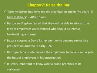 Chapter7: Raise the Bar
 ‘Take my assets-but leave me my organization and in five years I'll
have it all back’ – Alfred S...
