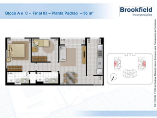 R3 -183.286 1º CRI de Goiânia. Material Interno Exclusivo para Treinamento de Corretores.

Bloco A e C - Final 03 – Planta Padrão – 56 m²

 