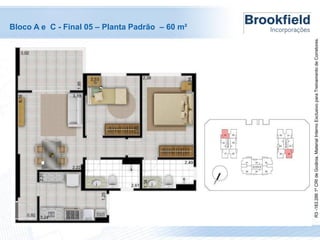 R3 -183.286 1º CRI de Goiânia. Material Interno Exclusivo para Treinamento de Corretores.

Bloco A e C - Final 05 – Planta Padrão – 60 m²

 