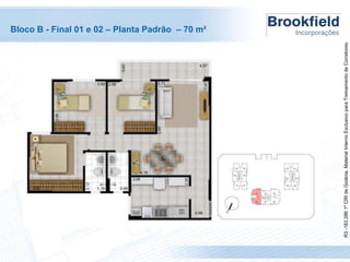 R3 -183.286 1º CRI de Goiânia. Material Interno Exclusivo para Treinamento de Corretores.

Bloco B - Final 01 e 02 – Planta Padrão – 70 m²

 