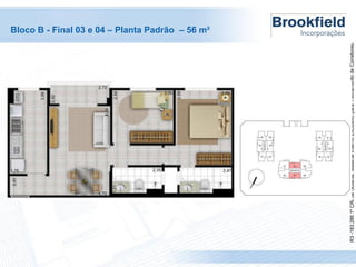 R3 -183.286 1º CRI de Goiânia. Material Interno Exclusivo para Treinamento de Corretores.

Bloco B - Final 03 e 04 – Planta Padrão – 56 m²

 