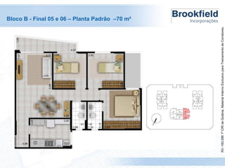 R3 -183.286 1º CRI de Goiânia. Material Interno Exclusivo para Treinamento de Corretores.

Bloco B - Final 05 e 06 – Planta Padrão –70 m²

 