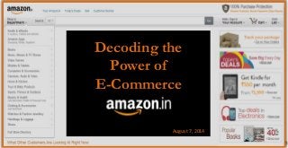 Decoding the
Power of
E-Commerce
August 7, 2014
 