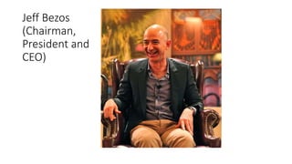 Jeff Bezos
(Chairman,
President and
CEO)
 