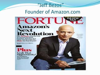 “Jeff Bezos” 
Founder of Amazon.com 
 