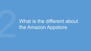 What is the different about
the Amazon Appstore
 