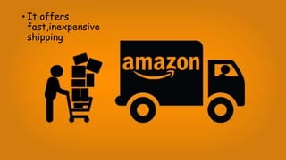• It offers
fast,inexpensive
shipping
 