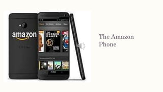 The Amazon
Phone
 