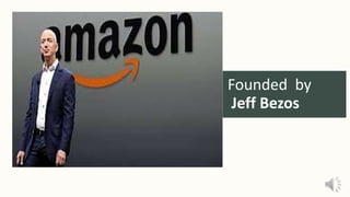 Founded by
Jeff Bezos
 