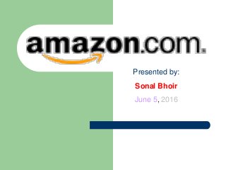 Presented by:
Sonal Bhoir
June 5, 2016
 
