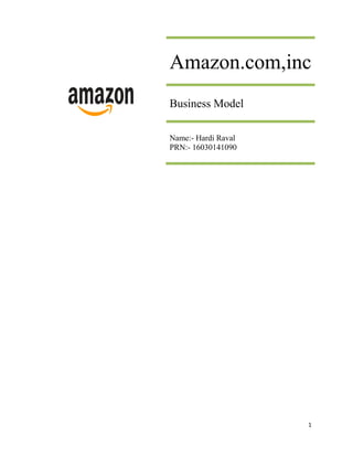 1
Amazon.com,inc
Business Model
Name:- Hardi Raval
PRN:- 16030141090
 