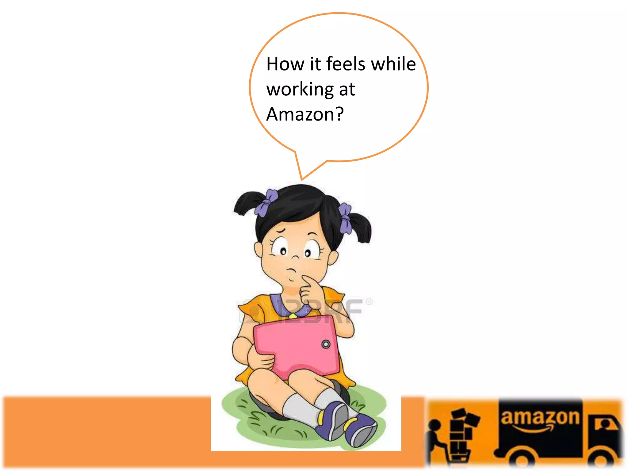 How it feels while
working at
Amazon?
 