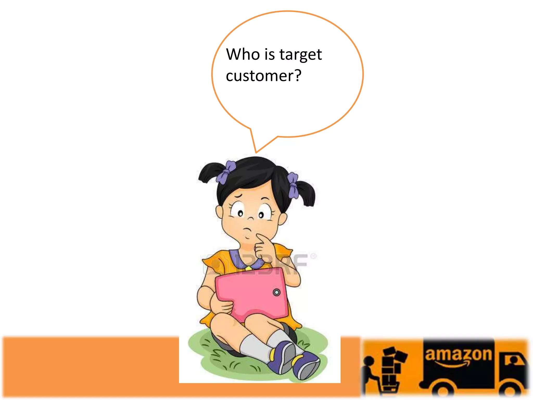 Who is target
customer?
 