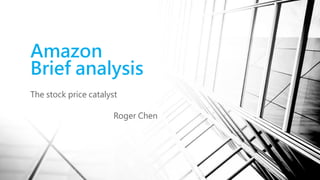 Amazon
Brief analysis
The stock price catalyst
Roger Chen
 