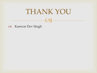 
 Kanwar Dev Singh
THANK YOU
 