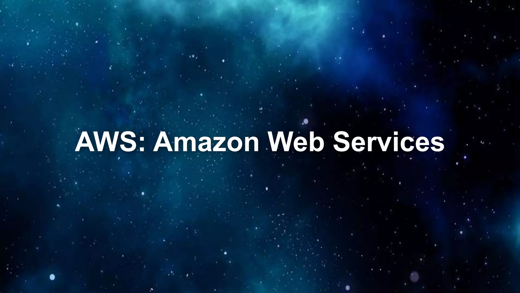 AWS: Amazon Web Services
 
