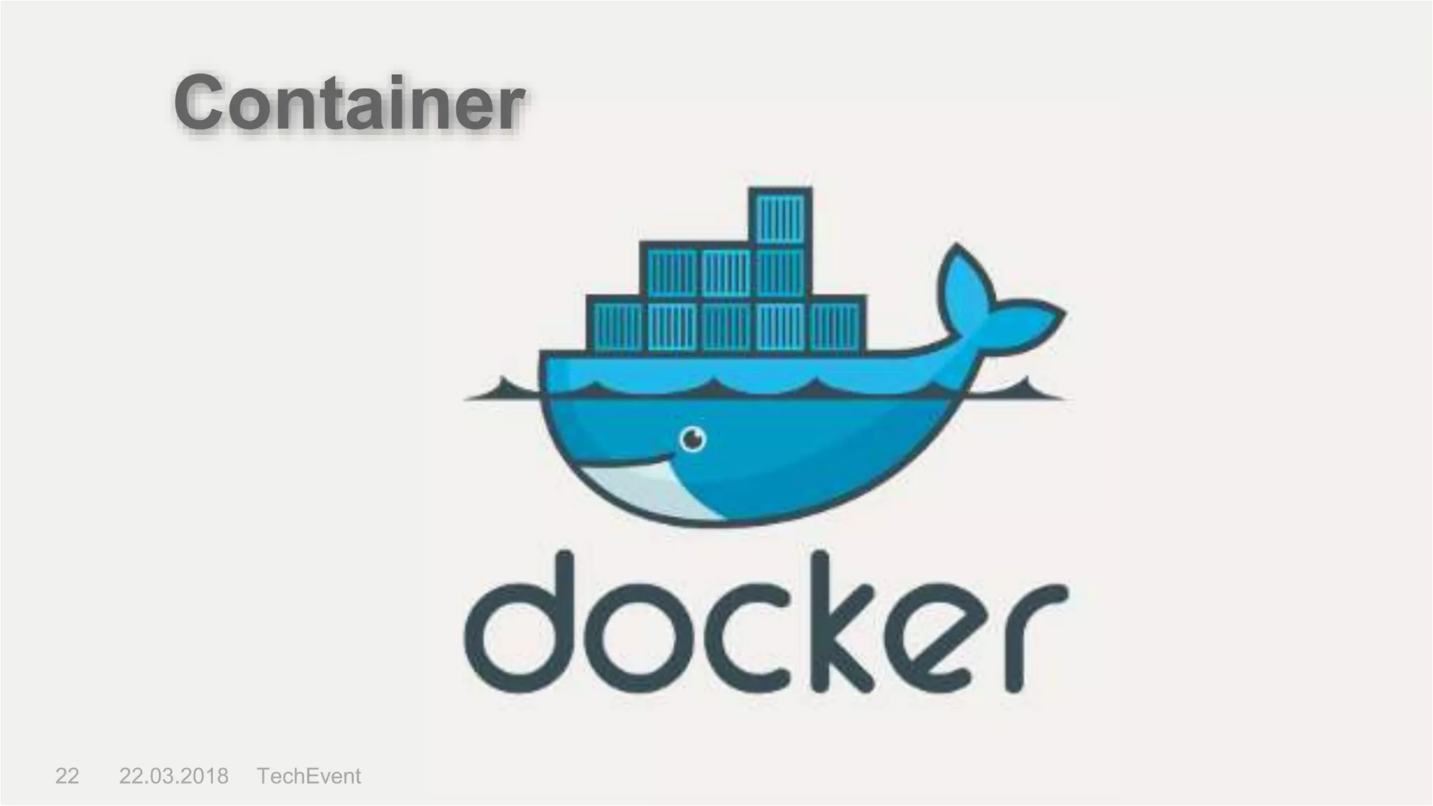 TechEvent22 22.03.2018
Container
 