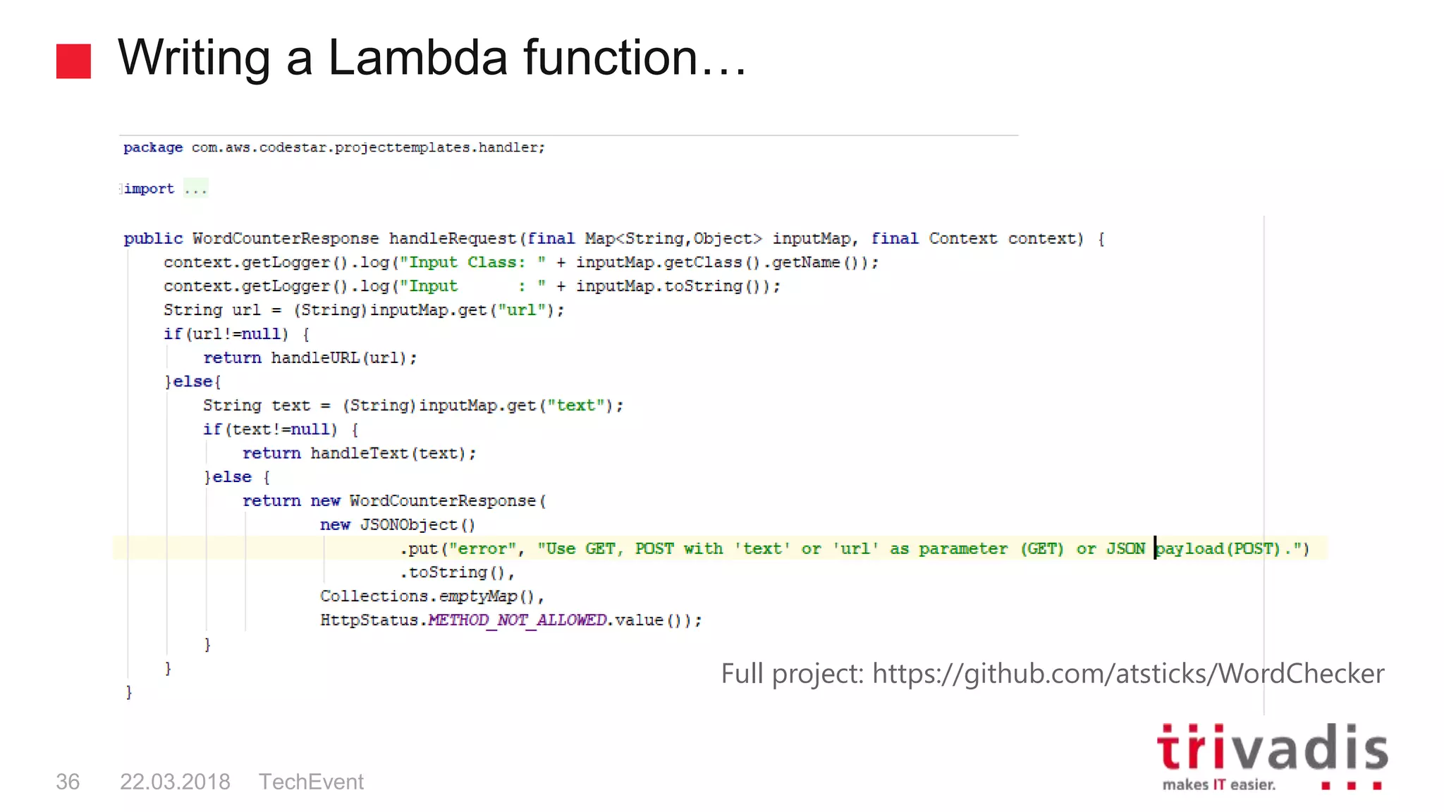 Writing a Lambda function…
TechEvent36 22.03.2018
Full project: https://github.com/atsticks/WordChecker
 