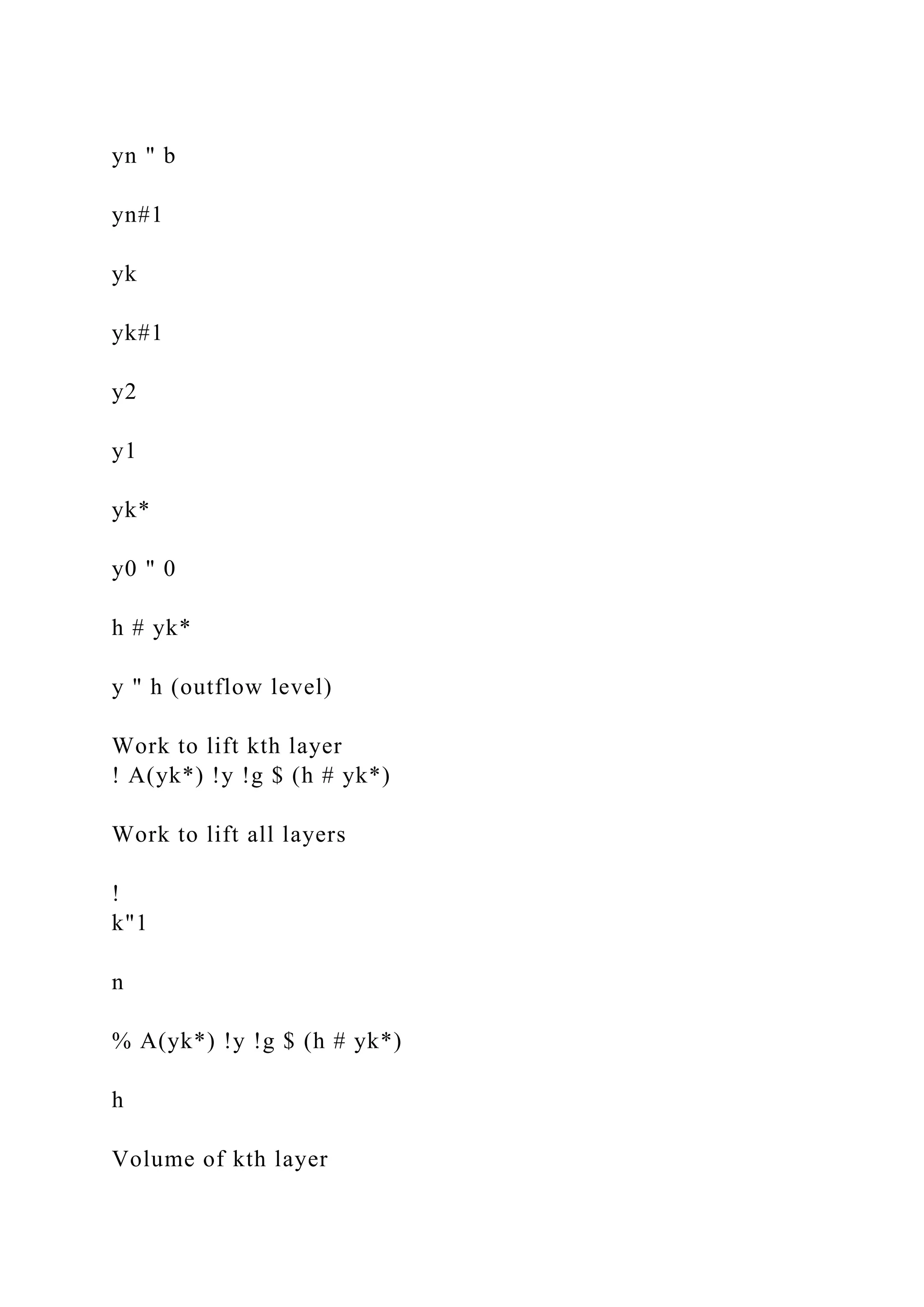 yn " b
yn#1
yk
yk#1
y2
y1
yk*
y0 " 0
h # yk*
y " h (outflow level)
Work to lift kth layer
! A(yk*) !y !g $ (h # yk*)
Work to lift all layers
!
k"1
n
% A(yk*) !y !g $ (h # yk*)
h
Volume of kth layer
 