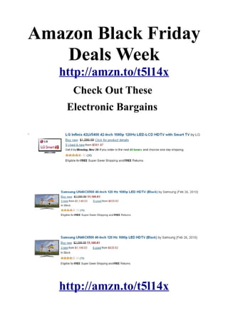 Amazon Black Friday
   Deals Week
   http://amzn.to/t5l14x
     Check Out These
    Electronic Bargains




   http://amzn.to/t5l14x
 