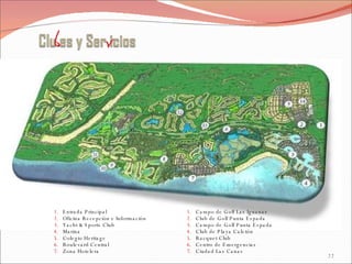Entrada Principal Oficina Recepci ó n e Informaci ó n Yacht & Sports Club Marina Colegio Heritage Boulevard Central Zona Hotelera  Campo de Golf Las Iguanas Club de Golf Punta Espada Campo de Golf Punta Espada Club de Playa Calet ó n Racquet Club Centro de Emergencias Ciudad Las Canas 