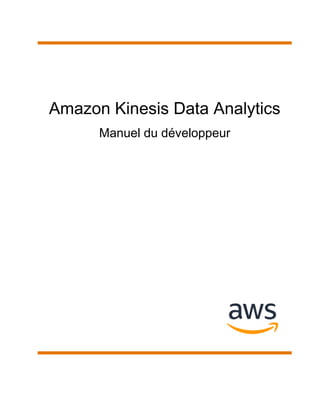 Amazon Kinesis Data Analytics
Manuel du développeur
 
