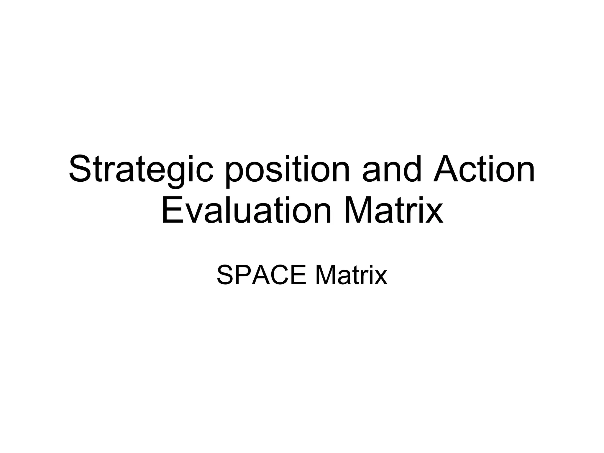 Strategic position and Action Evaluation Matrix SPACE Matrix 
