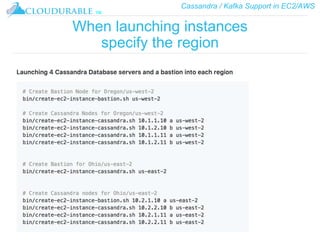Cassandra / Kafka Support in EC2/AWS
™
When launching instances
specify the region
 