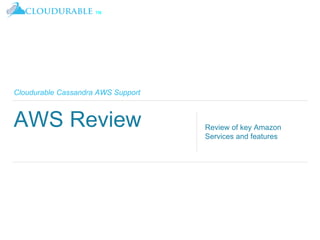™
Cloudurable Cassandra AWS Support
AWS Review Review of key Amazon
Services and features
 