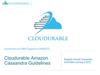 ™
Cassandra and AWS Support on AWS/EC2
Cloudurable Amazon
Cassandra Guidelines
Support around Cassandra
and Kafka running in EC2
 