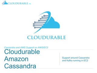 ™
Cassandra and AWS Support on AWS/EC2
Cloudurable
Amazon
Cassandra
Support around Cassandra
and Kafka running in EC2
 