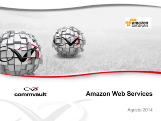 Amazon Web Services
Agosto 2014
 