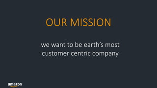 The
Institutional
YES!
OUR MISSION
we want to be earth’s most
customer centric company
 