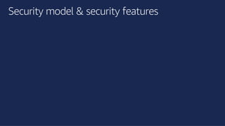 ©2018, AmazonWebServices, Inc. or its affiliates. All rights reserved.©2018, AmazonWebServices, Inc. or its affiliates. All rights reserved.
Security model & security features
 