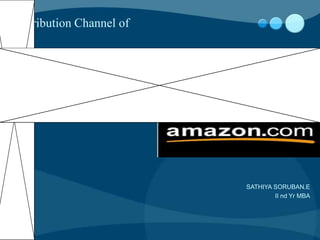Distribution Channel of




                          SATHIYA SORUBAN.E
                                  II nd Yr MBA
 