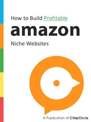 How to Build Profitable
amazon
A Publication of ChirpCircle
Niche Websites
 