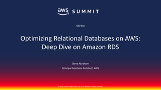 © 2018, Amazon Web Services, Inc. or its affiliates. All rights reserved.
Steve Abraham
Principal Solutions Architect, AWS
SRV310
Optimizing Relational Databases on AWS:
Deep Dive on Amazon RDS
 