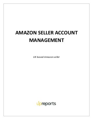 AMAZON SELLER ACCOUNT
MANAGEMENT
UK based Amazon seller
 
