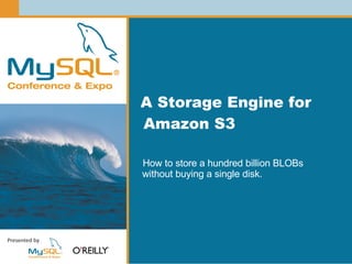 A Storage Engine for
Amazon S3

How to store a hundred billion BLOBs
without buying a single disk.