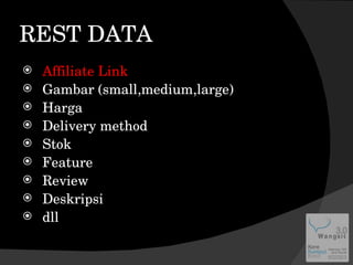REST DATA Affiliate Link Gambar (small,medium,large) Harga Delivery method Stok Feature Review Deskripsi dll 