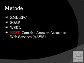 Metode XML-RPC SOAP WSDL REST . Contoh : Amazon Associates Web Services (AAWS) 