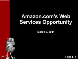 Amazon.com’s Web
Services Opportunity
March 8, 2001
 