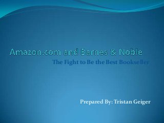 The Fight to Be the Best Bookseller
Prepared By: Tristan Geiger
 