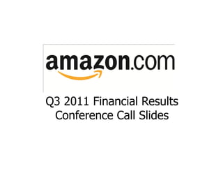 Q3 2011 Financial Results
 Conference Call Slides
 
