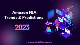 Amazon FBA
Trends & Predictions
www.xenaintelligence.com
 