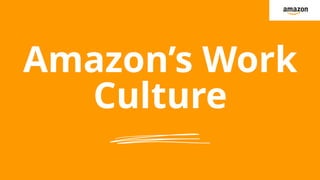 Amazon’s Work
Culture
 