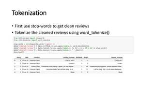 Tokenization
• First use stop-words to get clean reviews
• Tokenize the cleaned reviews using word_tokenize()
 