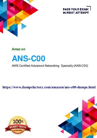 ANS-C00
Amaz on
AWS Certified Advanced Networking Specialty (ANS-C00)
https://www.dumpsfactory.com/amazon/ans-c00-dumps.html
 